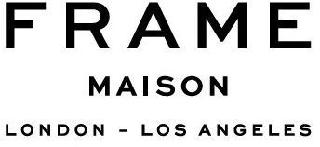 FRAME MAISON LONDON-LOS ANGELES