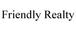 FRIENDLY REALTY