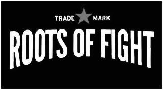 TRADE MARK ROOTS OF FIGHT