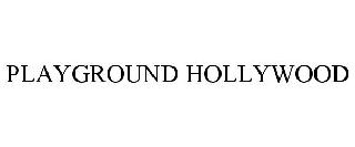 PLAYGROUND HOLLYWOOD