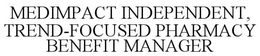 MEDIMPACT INDEPENDENT, TREND-FOCUSED PHARMACY BENEFIT MANAGER