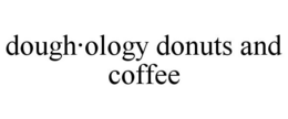 DOUGH·OLOGY DONUTS AND COFFEE
