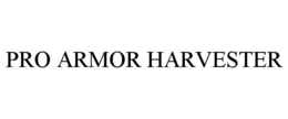 PRO ARMOR HARVESTER