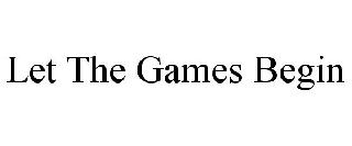 LET THE GAMES BEGIN