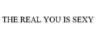 THE REAL YOU IS SEXY