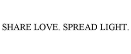 SHARE LOVE. SPREAD LIGHT.