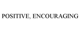 POSITIVE, ENCOURAGING