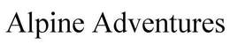 ALPINE ADVENTURES