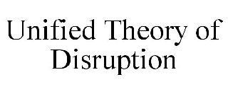 UNIFIED THEORY OF DISRUPTION