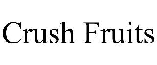 CRUSH FRUITS