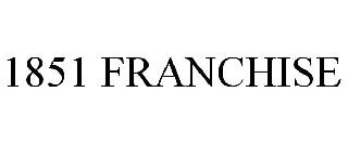 1851 FRANCHISE