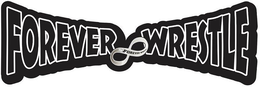 FOREVER WRESTLE FOREVER WRESTLE