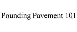 POUNDING PAVEMENT 101