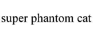 SUPER PHANTOM CAT