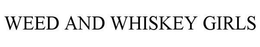 WEED AND WHISKEY GIRLS