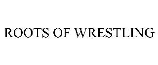 ROOTS OF WRESTLING