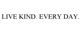LIVE KIND. EVERY DAY.