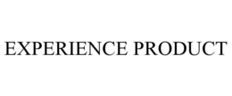 EXPERIENCE PRODUCT