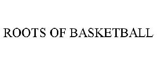 ROOTS OF BASKETBALL