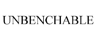 UNBENCHABLE