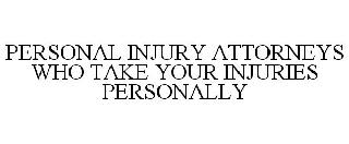 PERSONAL INJURY ATTORNEYS WHO TAKE YOUR INJURIES PERSONALLY