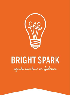 BRIGHT SPARK IGNITE CREATIVE CONFIDENCE