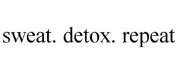 SWEAT. DETOX. REPEAT