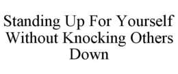 STANDING UP FOR YOURSELF WITHOUT KNOCKING OTHERS DOWN