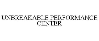 UNBREAKABLE PERFORMANCE CENTER