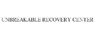 UNBREAKABLE RECOVERY CENTER