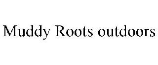 MUDDY ROOTS OUTDOORS