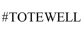 #TOTEWELL