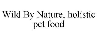 WILD BY NATURE, HOLISTIC PET FOOD