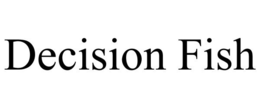 DECISION FISH