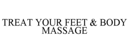 TREAT YOUR FEET & BODY MASSAGE
