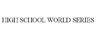 HIGH SCHOOL WORLD SERIES