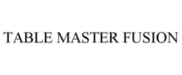 TABLE MASTER FUSION