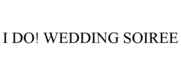 I DO! WEDDING SOIREE