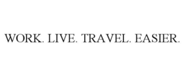 WORK. LIVE. TRAVEL. EASIER.