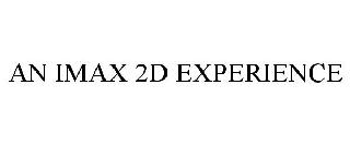 AN IMAX 2D EXPERIENCE