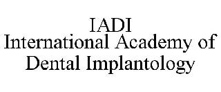 IADI INTERNATIONAL ACADEMY OF DENTAL IMPLANTOLOGY