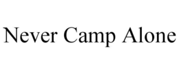 NEVER CAMP ALONE