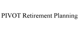 PIVOT RETIREMENT PLANNING