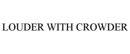 LOUDER WITH CROWDER
