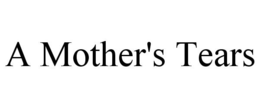 A MOTHER'S TEARS