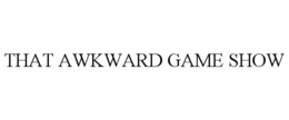 THAT AWKWARD GAME SHOW