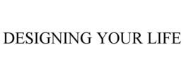DESIGNING YOUR LIFE