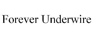 FOREVER UNDERWIRE