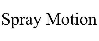 SPRAY MOTION