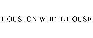 HOUSTON WHEEL HOUSE